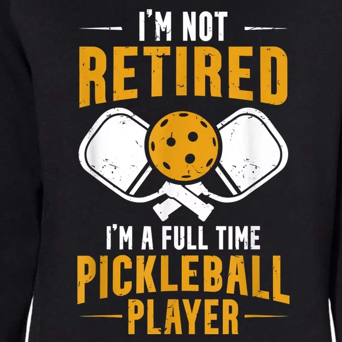 Pickleball Lover Funny I'm A Full Time Pickleball Player Womens California Wash Sweatshirt