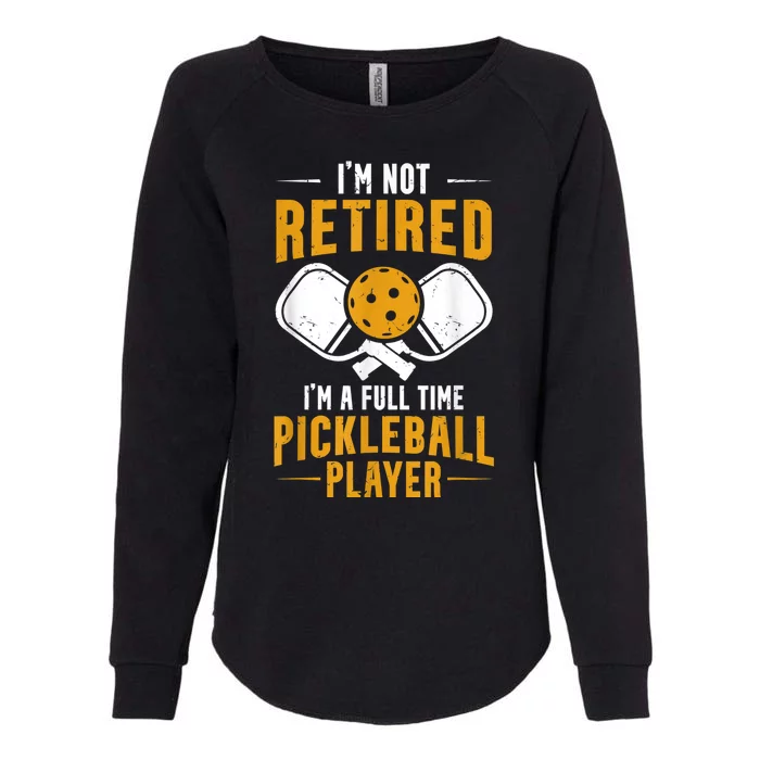 Pickleball Lover Funny I'm A Full Time Pickleball Player Womens California Wash Sweatshirt