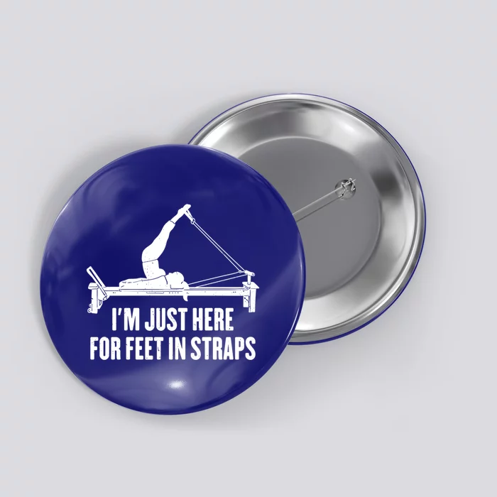 Pilates Lover Funny IM Just Here For Feet In Straps Gift Button