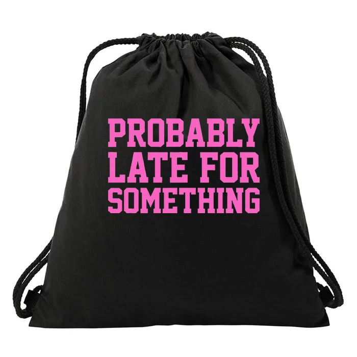 Probably Late For Something Funny Always Late Drawstring Bag