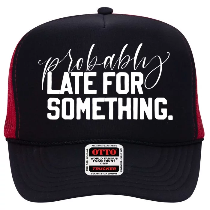 Probably Late For Something Jlz127 Meaningful Gift High Crown Mesh Trucker Hat