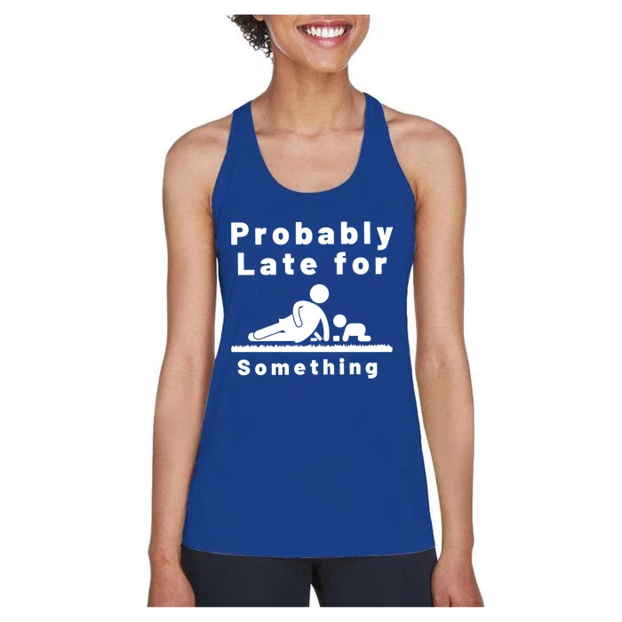 Probably Late For Something Sitter Funny Joke Gift Women's Racerback Tank