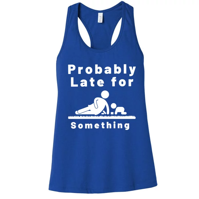 Probably Late For Something Sitter Funny Joke Gift Women's Racerback Tank