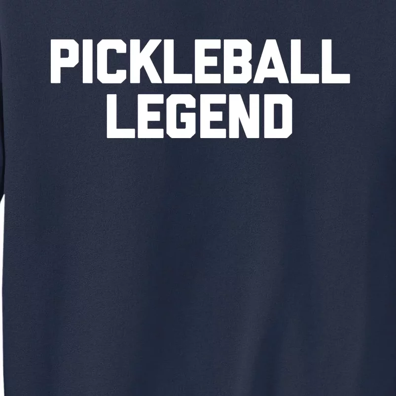 Pickleball Legend Funny Saying Sarcastic Novelty Pickleball Sweatshirt