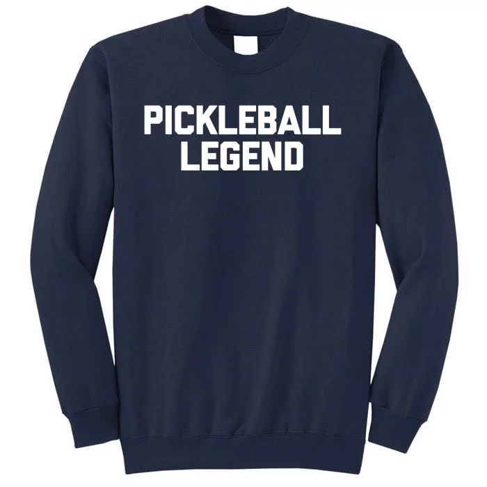 Pickleball Legend Funny Saying Sarcastic Novelty Pickleball Tall Sweatshirt