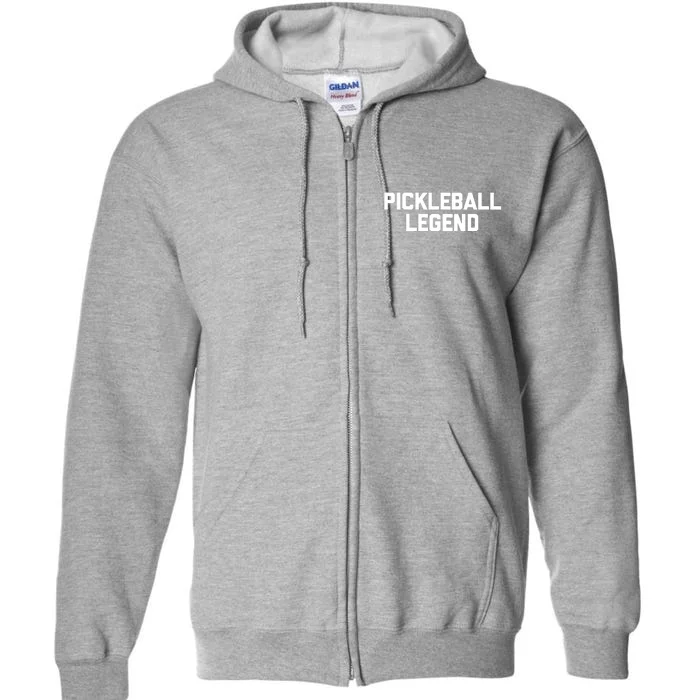 Pickleball Legend Funny Saying Sarcastic Novelty Pickleball Full Zip Hoodie