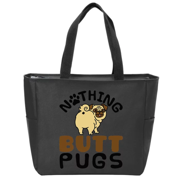 Pug Lover Funny Dog Gift Nothing Butt Pugs Zip Tote Bag