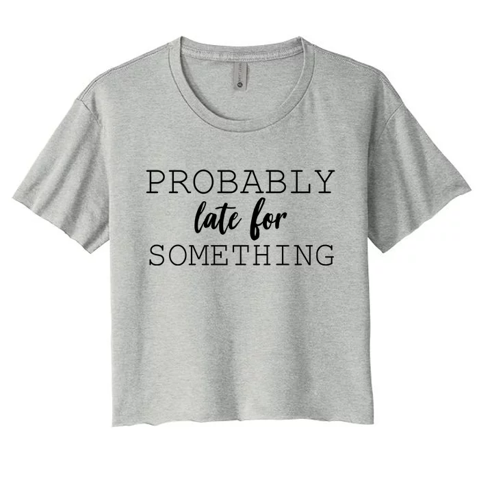 Probably Late For Something Women's Crop Top Tee