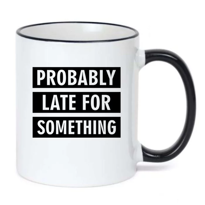 Probably Late For Something Funny Sarcastic Mom Sayings Grap Meaningful Gift Black Color Changing Mug