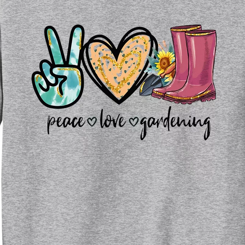 Peace Love Gardening Tools Flowers Garden Lover Fun Gardener Tall Sweatshirt