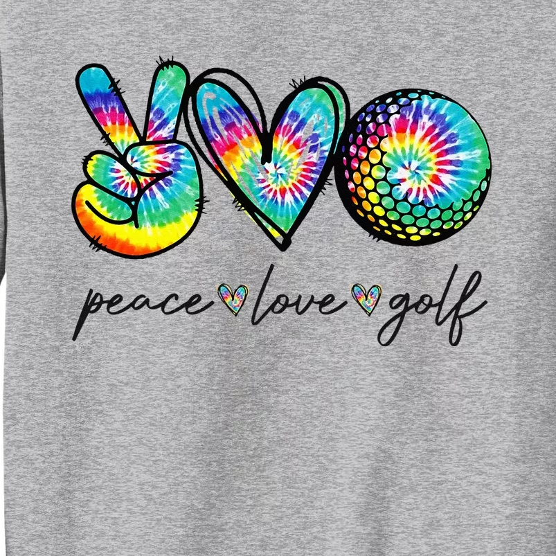 Peace Love Golf Tie Dye Cute Golf Lovers Tall Sweatshirt