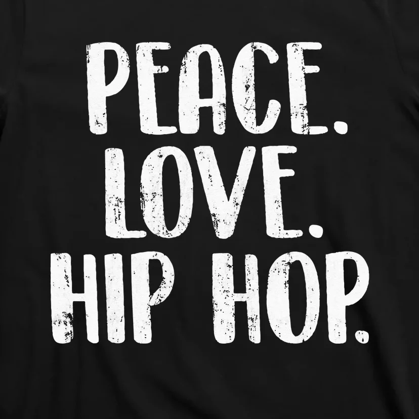 Peace Love Hip Hop HipHop Dancer Breakdance Breakdancing T-Shirt