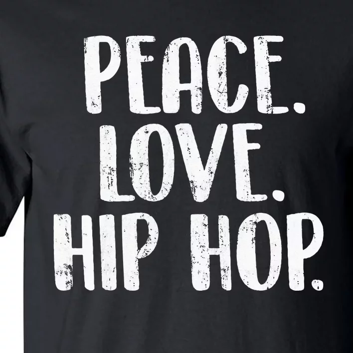 Peace Love Hip Hop HipHop Dancer Breakdance Breakdancing Tall T-Shirt