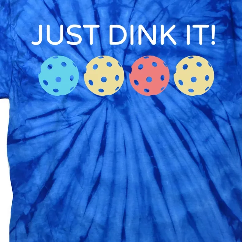 Pickleball Lover Hilarious Just Dink It! Pickleball Gift Tie-Dye T-Shirt