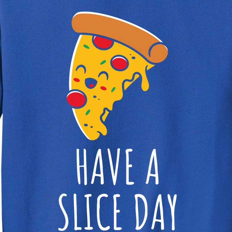 Pizza Lovers Have A Slice Day Pizza Party Pizza Chefs Gift Tall Sweatshirt