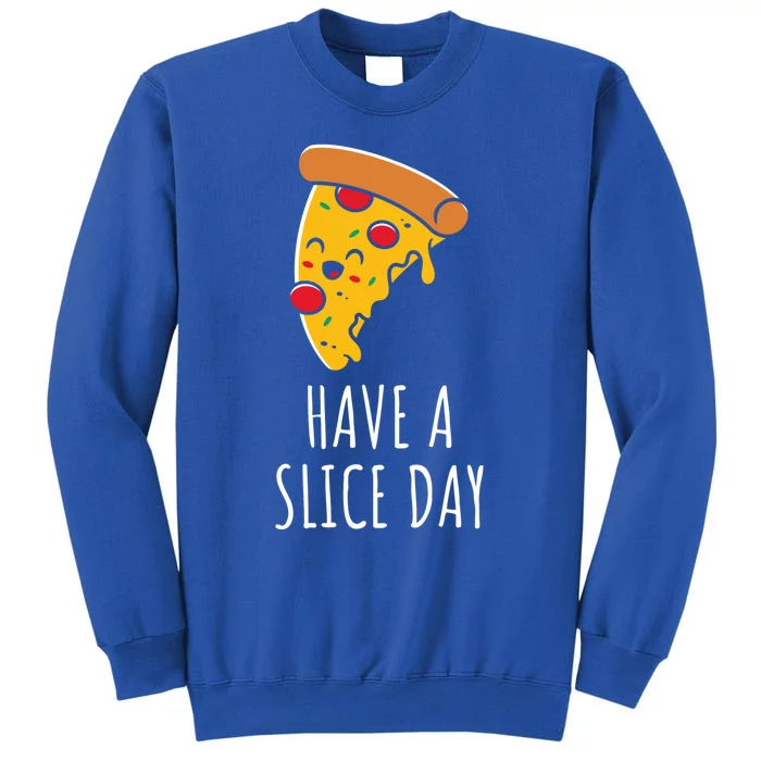 Pizza Lovers Have A Slice Day Pizza Party Pizza Chefs Gift Tall Sweatshirt