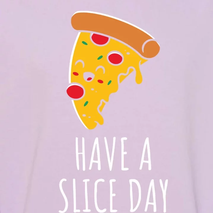 Pizza Lovers Have A Slice Day Pizza Party Pizza Chefs Gift Garment-Dyed Sweatshirt