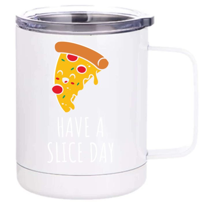 Pizza Lovers Have A Slice Day Pizza Party Pizza Chefs Gift Front & Back 12oz Stainless Steel Tumbler Cup