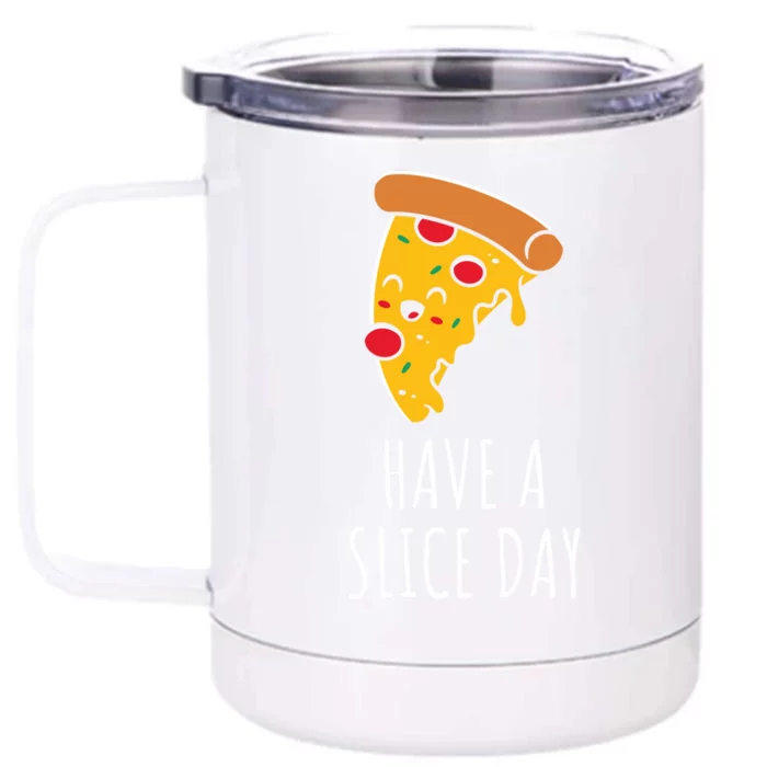 Pizza Lovers Have A Slice Day Pizza Party Pizza Chefs Gift Front & Back 12oz Stainless Steel Tumbler Cup