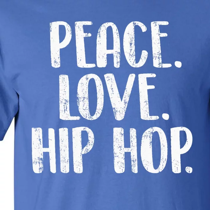 Peace Love Hip Hop HipHop Dancer Breakdance Breakdancing Tall T-Shirt