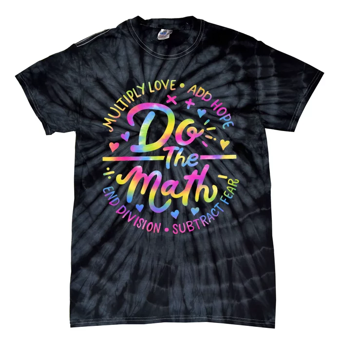 Positive Love Hope Fear Do The Math Test Day Staar Testing Tie-Dye T-Shirt