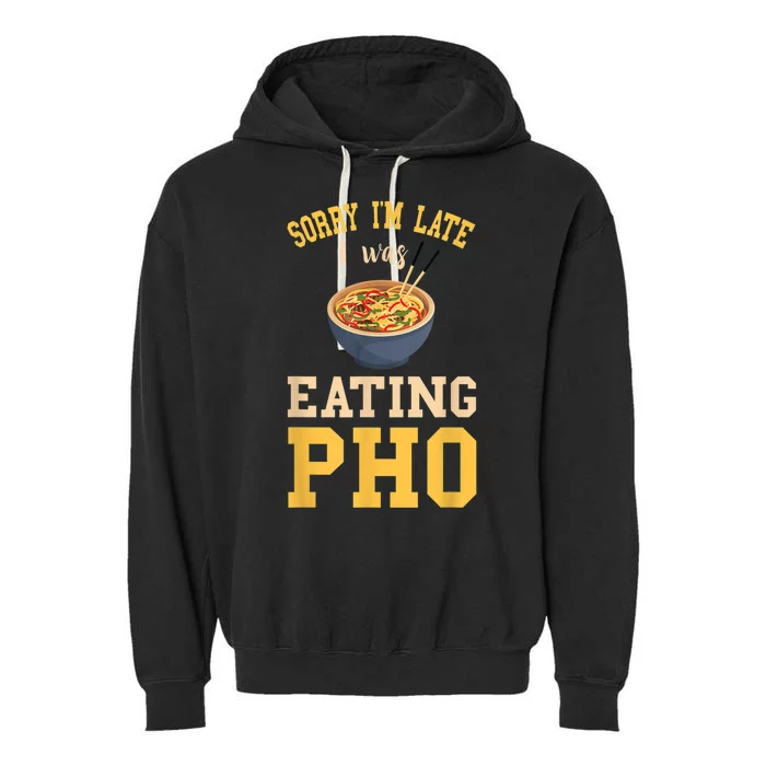 Pho Lover I'm Late Eating Pho Soup Vietnamese Food Ramen Garment-Dyed Fleece Hoodie