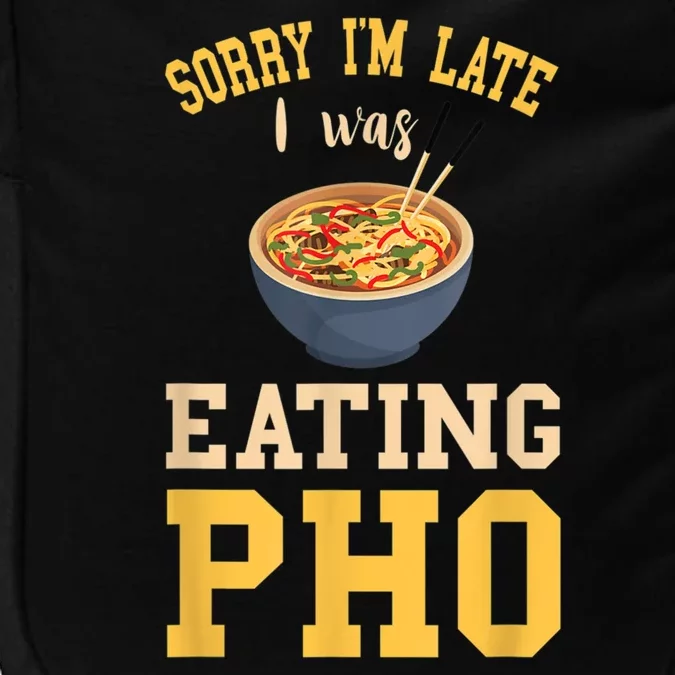 Pho Lover I'm Late Eating Pho Soup Vietnamese Food Ramen Impact Tech Backpack