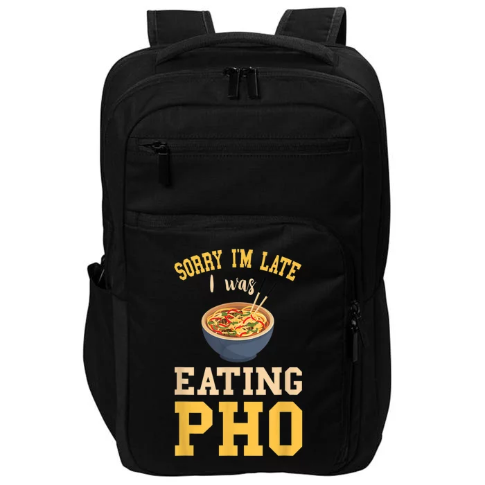 Pho Lover I'm Late Eating Pho Soup Vietnamese Food Ramen Impact Tech Backpack