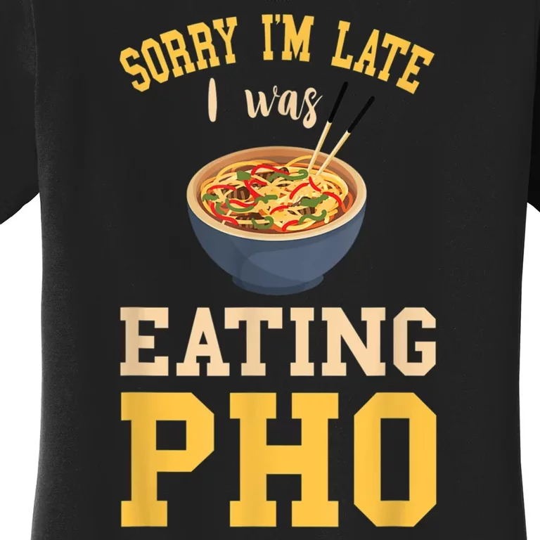 Pho Lover I'm Late Eating Pho Soup Vietnamese Food Ramen Women's T-Shirt