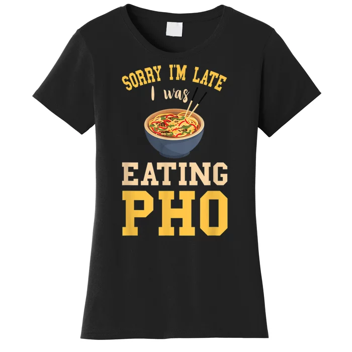 Pho Lover I'm Late Eating Pho Soup Vietnamese Food Ramen Women's T-Shirt