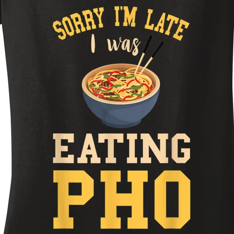 Pho Lover I'm Late Eating Pho Soup Vietnamese Food Ramen Women's V-Neck T-Shirt