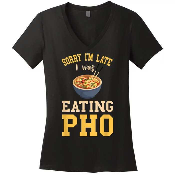 Pho Lover I'm Late Eating Pho Soup Vietnamese Food Ramen Women's V-Neck T-Shirt