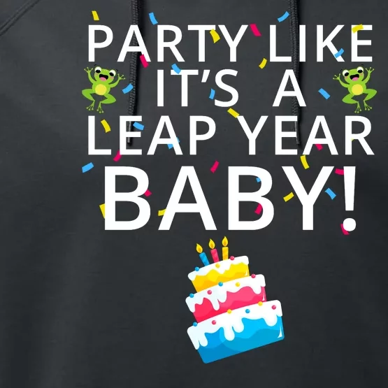 Party Like It’S A Leap Year Baby Leaplings Leap Day Feb 2 Leap Day February 29 Performance Fleece Hoodie