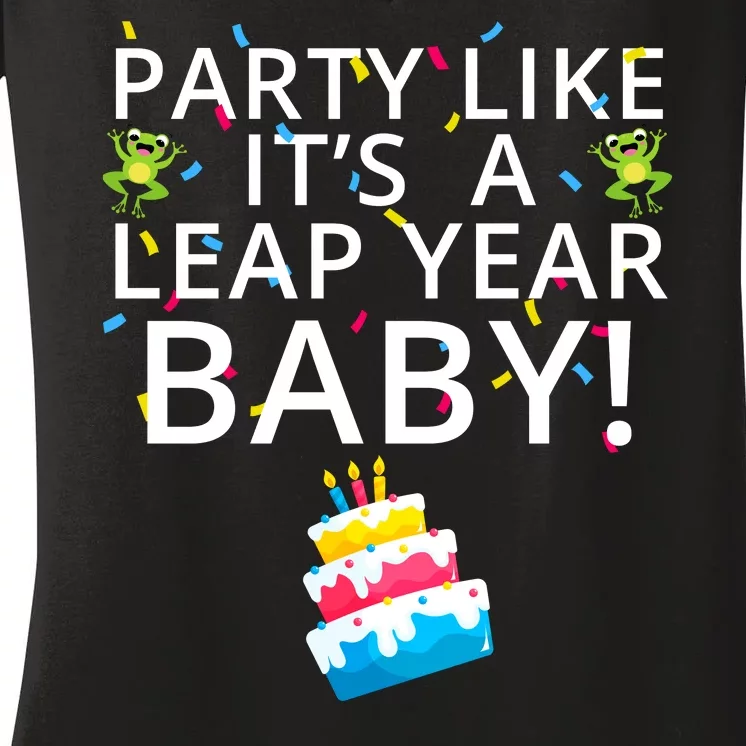 Party Like It’S A Leap Year Baby Leaplings Leap Day Feb 2 Leap Day February 29 Women's V-Neck T-Shirt