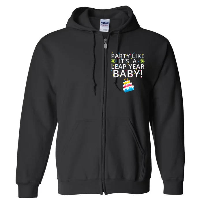 Party Like It’S A Leap Year Baby Leaplings Leap Day Feb 2 Leap Day February 29 Full Zip Hoodie