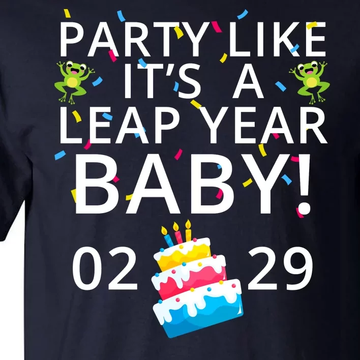 Party Like It’S A Leap Year Baby Leap Day Feb 2 Leap Day February 29 Leaplings Tall T-Shirt