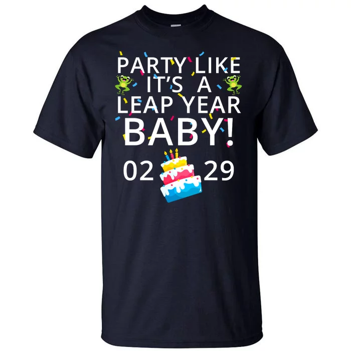 Party Like It’S A Leap Year Baby Leap Day Feb 2 Leap Day February 29 Leaplings Tall T-Shirt