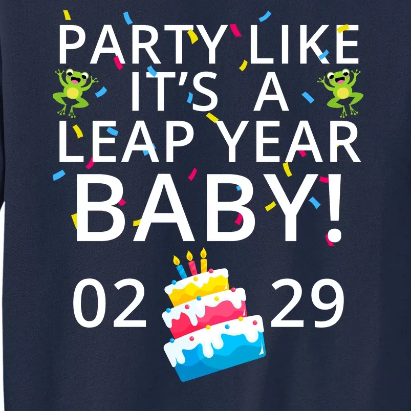 Party Like It’S A Leap Year Baby Leap Day Feb 2 Leap Day February 29 Leaplings Tall Sweatshirt