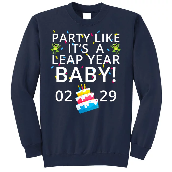 Party Like It’S A Leap Year Baby Leap Day Feb 2 Leap Day February 29 Leaplings Tall Sweatshirt