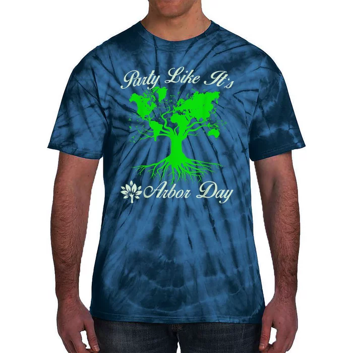 Party Like It Is Arbor Day Happy Arbor Day Love Our Planet Tie-Dye T-Shirt