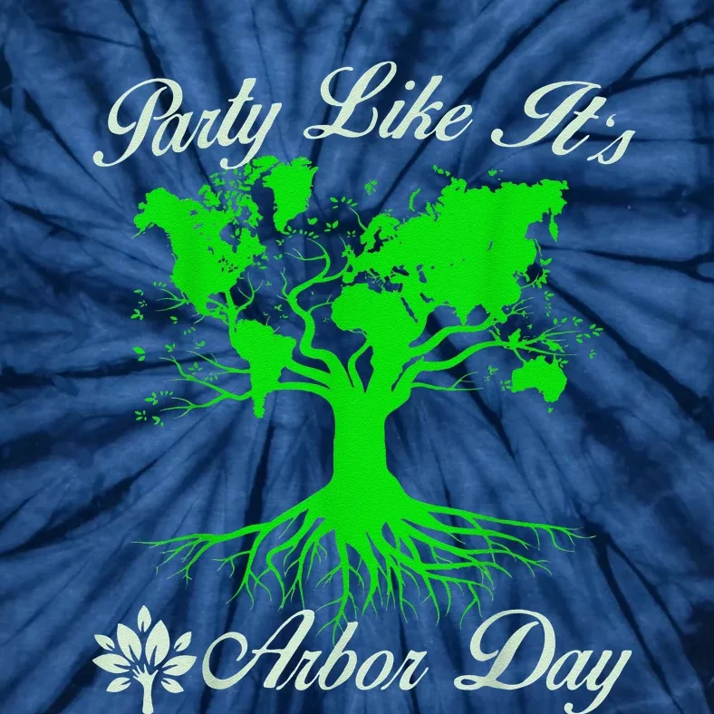 Party Like It Is Arbor Day Happy Arbor Day Love Our Planet Tie-Dye T-Shirt