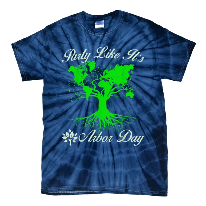 Party Like It Is Arbor Day Happy Arbor Day Love Our Planet Tie-Dye T-Shirt