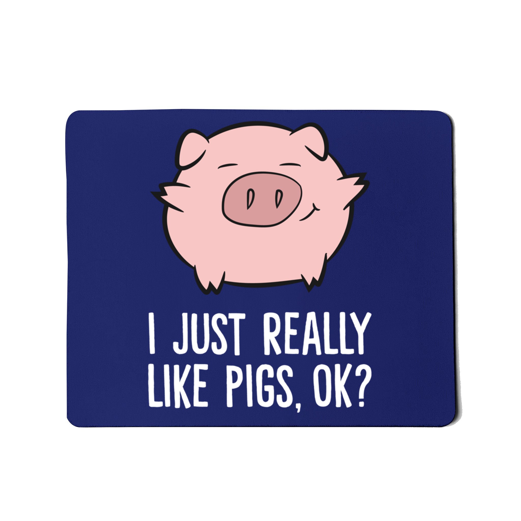 Pigs Lover I Just Really Like Pigs, OK? Cute Pigs Mousepad | TeeShirtPalace