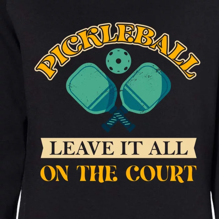 Pickleball Leave It All On The Court Cool Gift Womens California Wash Sweatshirt