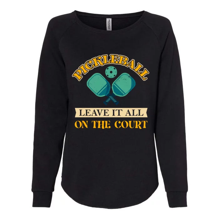 Pickleball Leave It All On The Court Cool Gift Womens California Wash Sweatshirt