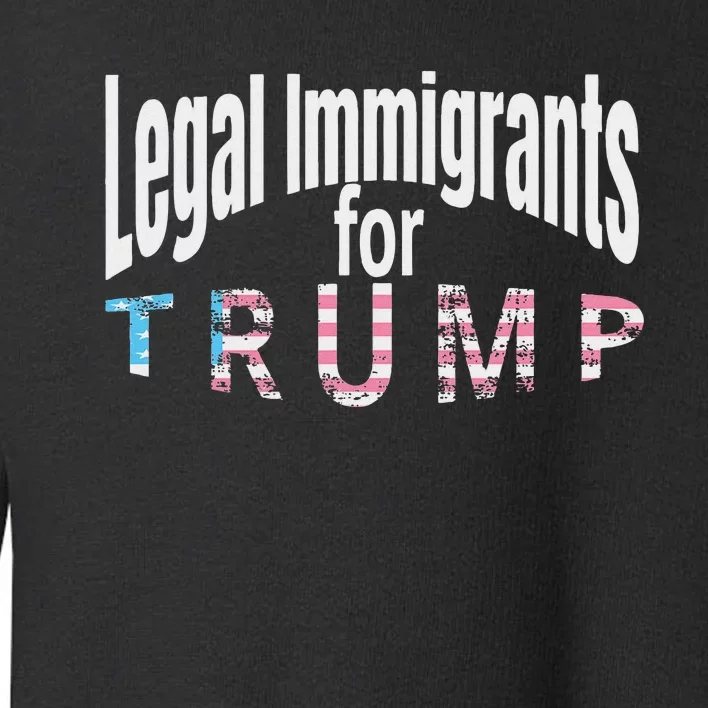 Patriotic Legal Immigrant Support Trump 2024 American Flag Toddler Sweatshirt