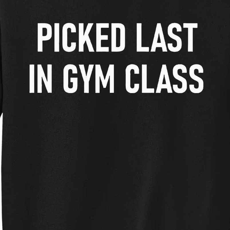 Picked Last In Gym Class Funny Jokes Sarcastic Sweatshirt