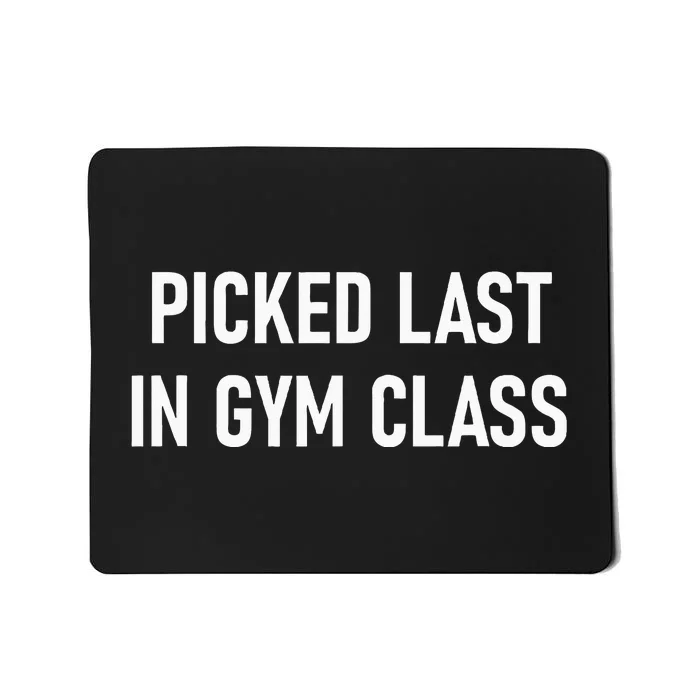 Picked Last In Gym Class Funny Jokes Sarcastic Mousepad