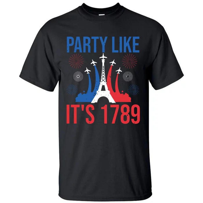 Party Like Its 1789 Bastille Day Eiffel Tower Apparel Tall T-Shirt