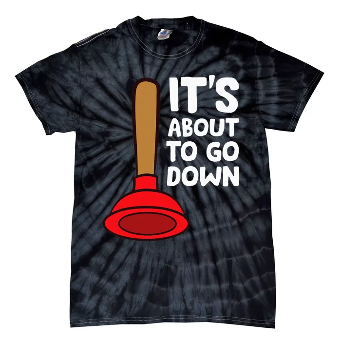 Plumber Lover It's About To Go Down Plumber Tie-Dye T-Shirt